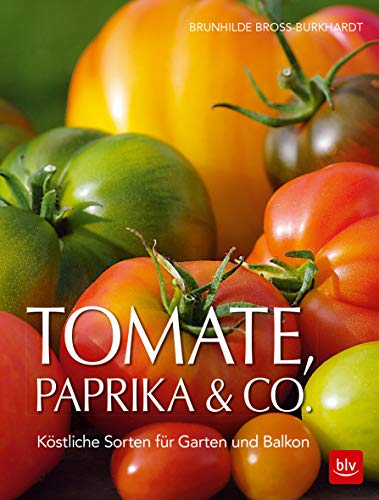 Tomate, Paprika & Co: Köstliche Sorten für Garten und Balkon (BLV Selbstversorgung) von BLV Buchverlag GmbH & Co.