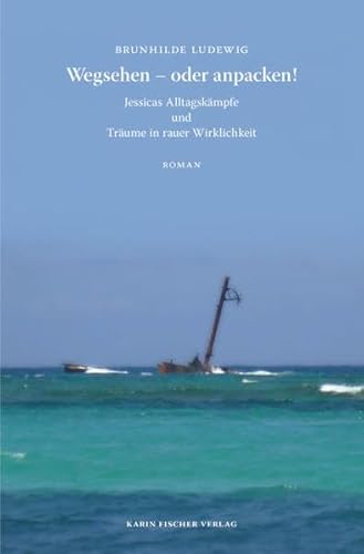 Wegsehen - oder anpacken!: Jessicas Alltagskämpfe und Träume in rauer Wirklichkeit. Roman von Fischer (Karin), Aachen