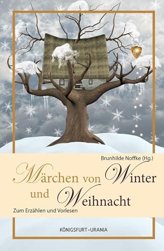 Märchen für Winter und Weihnacht: Zum Erzählen und Vorlesen (Volksmärchen für Erwachsene und Kinder) von Königsfurt-Urania
