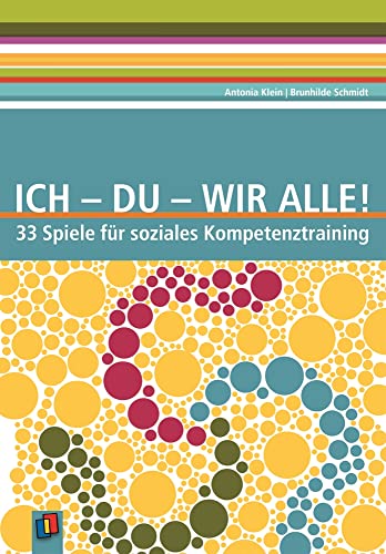 Ich - Du - Wir alle!: 33 Spiele für soziales Kompetenztraining