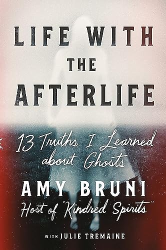 Life with the Afterlife: 13 Truths I Learned about Ghosts von Grand Central Publishing