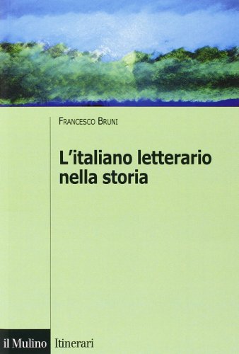 L'italiano letterario nella storia (Itinerari. Linguistica)