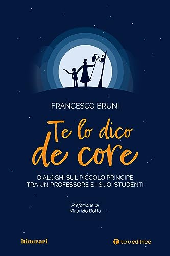 Te lo dico de core. Dialoghi sul Piccolo Principe tra un professore e i suoi studenti (Itinerari) von Tau