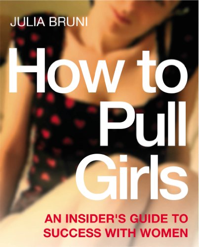 How To Pull Girls: An Insider Guide To Success With Women von Vermilion