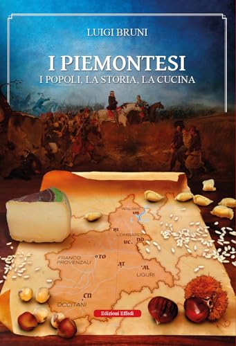 I piemontesi. I popoli, la storia, la cucina von Edizioni Effedì