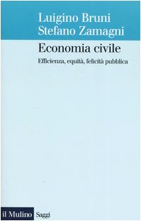 Economia civile. Efficienza, equità, felicità pubblica (Saggi, Band 612)