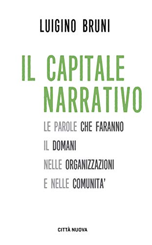 Il capitale narrativo. Le parole che faranno il domani nelle organizzazioni e nelle comunità (I Prismi. Semi)