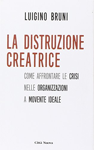 La distruzione creatrice. Come affrontare le crisi nelle organizzazioni a movente ideale (I Prismi. Semi) von CITTÀ NUOVA