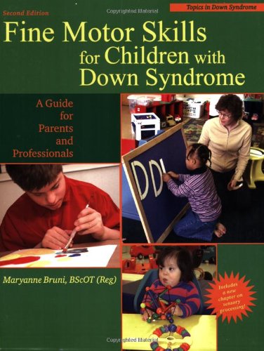 Fine Motor Skills in Children With Down Syndrome: A Guide for Parents And Professionals (Topics in Down Syndrome)