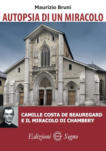 Autopsia di un miracolo. Camille Costa de Beauregard e il miracolo di Chambery von Edizioni Segno