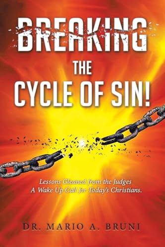 Breaking the Cycle of Sin: Lessons Gleaned from the Judges A Wake Up Call for Today's Christians von Leavitt Peak Press