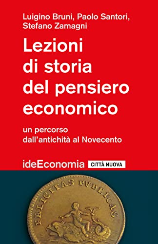 Lezioni di storia del pensiero economico. Un percorso dall'antichità al Novecento (Idee. Economia)