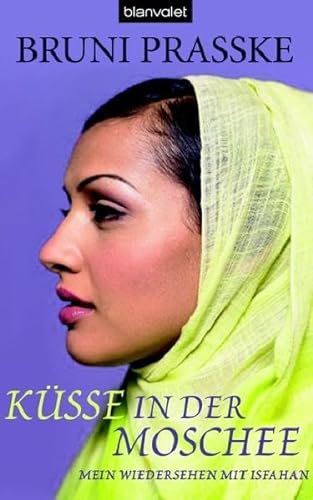 Küsse in der Moschee: Mein Wiedersehen mit Isfahan (Hardcover Non-Fiction)