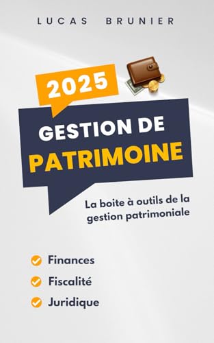 Gestion de patrimoine 2025 : La boite à outils de la gestion patrimoniale - Finances, Fiscalité, Juridique