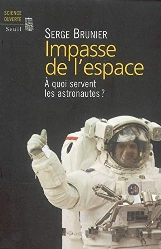 Impasse de l'espace : A quoi servent les astronautes ? von Seuil