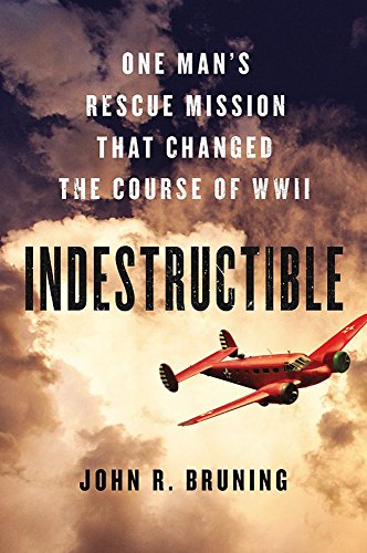 Indestructible: One Man's Rescue Mission That Changed the Course of WWII