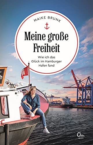 Meine große Freiheit: Wie ich das Glück im Hamburger Hafen fand (Sehnsuchtsorte, Band 13)