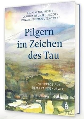 Pilgern im Zeichen des Tau: Unterwegs auf dem Franziskusweg von Beuroner Kunstvlg