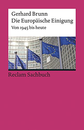 Die Europäische Einigung: Von 1945 bis heute (Reclams Universal-Bibliothek)