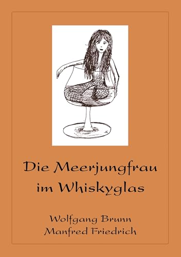 Die Meerjungfrau im Whiskyglas: Mit Malt Whisky auf Reisen in die Welt der Phantasie von Books on Demand GmbH