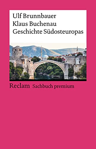 Geschichte Südosteuropas: Brunnbauer, Ulf; Buchenau, Klaus – 14403 – 2., aktual. und erw. Auflage 2023 (Reclams Universal-Bibliothek)