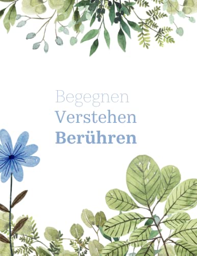 Begegnen, Verstehen, Berühren von Independently published