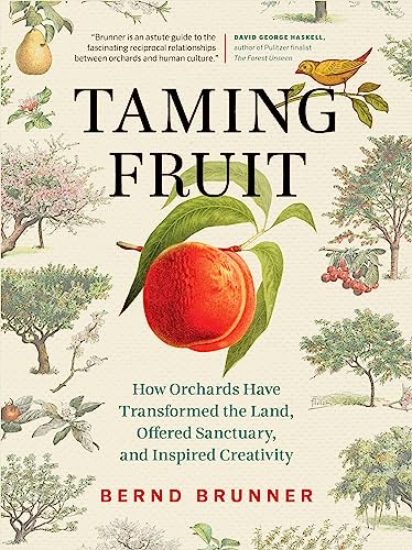 Taming Fruit: How Orchards Have Transformed the Land, Offered Sanctuary, and Inspired Creativity von Greystone Books