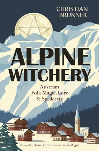 Alpine Witchery: Austrian Folk Magic, Lore & Spellcraft von Llewellyn Publications,U.S.