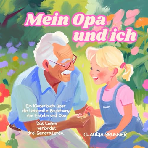 Mein Opa und ich - ein starkes Team: Ein Kinderbuch für Enkelin und Opa in einer heilen Welt!: Mit Opa erleben Enkelin prägende Jahre und erfahren ... Erfahrung. (Meine Familie und ich, Band 4) von Independently published