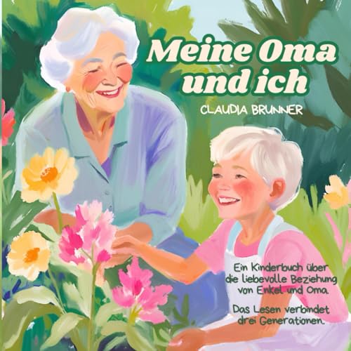 Meine Oma und ich - ein starkes Team: Ein Kinderbuch für Enkel und Oma in einer heilen Welt!: Meine Oma und ich - ein starkes Team: Ein Kinderbuch für ... heilen Welt! (Meine Familie und ich, Band 3) von Independently published
