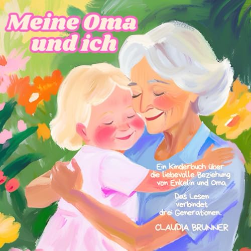 Meine Oma und ich - ein starkes Team: Ein Kinderbuch für Enkelin und Oma in einer heilen Welt!: Meine Oma und ich - ein starkes Team: Ein Kinderbuch ... heilen Welt! (Meine Familie und ich, Band 2) von Independently published