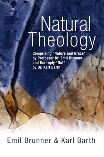 Natural Theology: Comprising Nature and Grace by Professor Dr. Emil Brunner and the reply No! by Dr. Karl Barth
