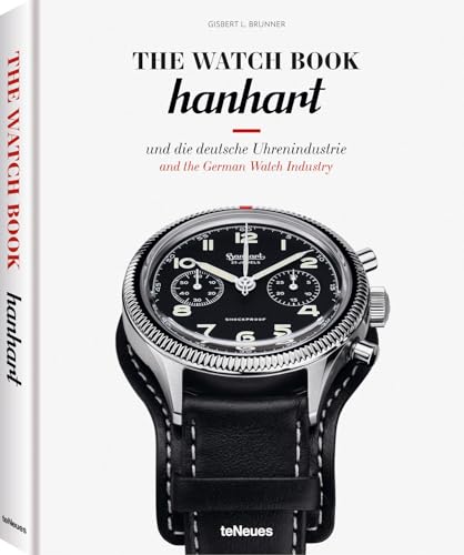 The Watch Book: Hanhart und die deutsche Uhrenindustrie / Hanhart and the German Watchmaking Industry: And the German Watch Industry The Watch Book: Hanhart und die deutsche Uhrenindustrie / Hanhart and the German Watchmaking Industry: And the German Watch Industry von teNeues