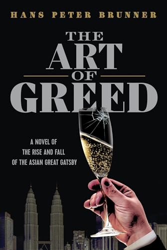The Art of Greed: A Novel of the Rise and Fall of the Asian Great Gatsby The Art of Greed: A Novel of the Rise and Fall of the Asian Great Gatsby von Greenleaf Book Group