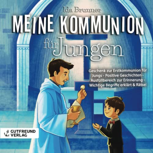 Meine Kommunion für Jungen: Geschenk zur Erstkommunion für Jungs - Positive Geschichten - Ausfüllbereich zur Erinnerung - Wichtige Begriffe erklärt & Rätsel von Gutfreund Verlag