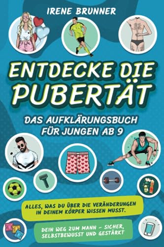 Entdecke die Pubertät – das Aufklärungsbuch für Jungen ab 9: Alles, was du über die Veränderungen in deinem Körper wissen musst. Dein Weg zum Mann – sicher, selbstbewusst und gestärkt Entdecke die Pubertät – das Aufklärungsbuch für Jungen ab 9: Alles, was du über die Veränderungen in deinem Körper wissen musst. Dein Weg zum Mann – sicher, selbstbewusst und gestärkt