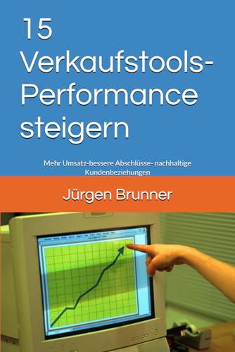15 Verkaufstools- Performance steigern: Mehr Umsatz-bessere Abschlüsse- nachhaltige Kundenbeziehungen von Independently published
