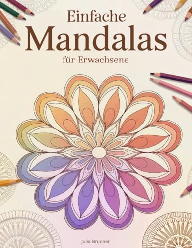 Einfache Mandalas: 70 entspannende und leicht ausmalbare Muster für Erwachsene zur Förderung von Ruhe und Stressabbau von Independently published