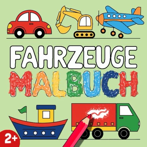 Fahrzeuge Malbuch ab 2 Jahren: Mein erstes Kritzelbuch mit Baggern, Autos, Schiffen und Flugzeugen – große & einfache Motive für Kleinkinder