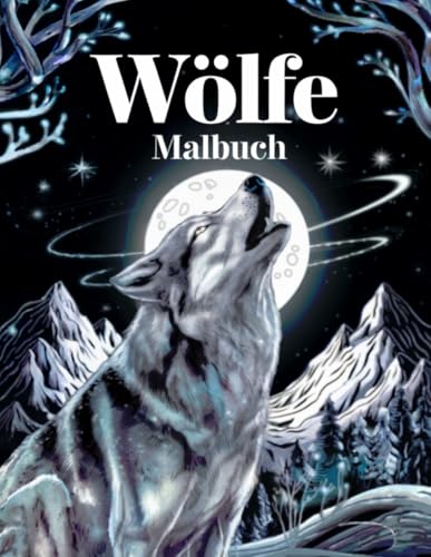 Wölfe Malbuch: Wunderschöne Wolfsmotive zum Entspannen, Stressabbau und kreativen Ausmalen für Erwachsene und Jugendliche von Independently published