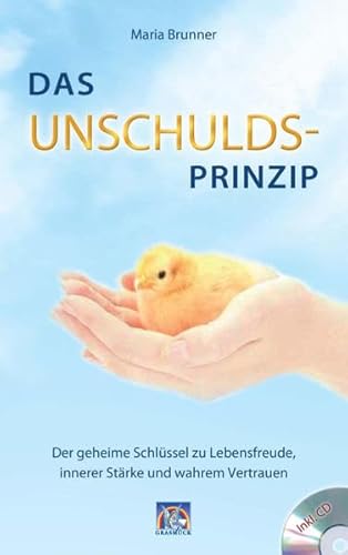 Das Unschulds-Prinzip: Der geheime Schlüssel zu Lebensfreude, innerer Stärke und wahrem Vertrauen