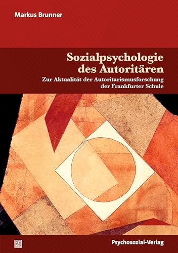 Sozialpsychologie des Autoritären: Zur Aktualität der Autoritarismusforschung der Frankfurter Schule (Psyche und Gesellschaft) von Psychosozial-Verlag