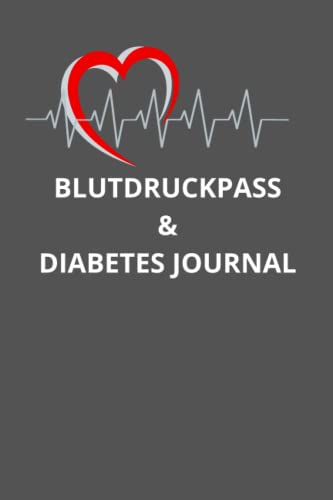BLUTDRUCKPASS: BLUTDRUCKPASS und DIABETES JOURNAL: täglich messen und aufschreiben für ein entspannteres Leben von Independently published
