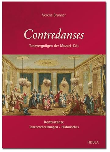 Contredanses (Tanzen mit Mozart, Band 2): Tanzvergnügen der Mozart-Zeit: Kontratänze • Tanzbeschreibungen • Historisches