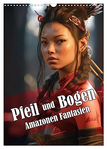 Pfeil und Bogen Amazonen Fantasien (Wandkalender 2025 DIN A3 hoch), CALVENDO Monatskalender von CALVENDO