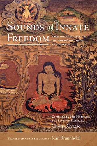 Sounds of Innate Freedom: The Indian Texts of Mahamudra, Volume 3 (Volume 3)