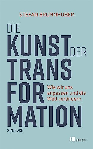 Die Kunst der Transformation: Wie wir uns anpassen und die Welt verändern von oekom verlag GmbH