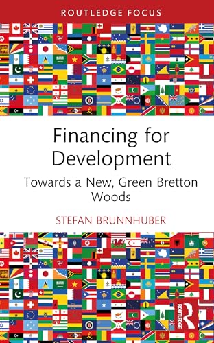 Financing for Development: Towards a New, Green Bretton Woods (Routledge Focus on Economics and Finance) von Routledge