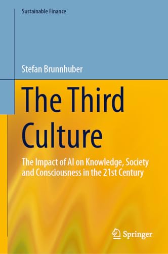 The Third Culture: The Impact of AI on Knowledge, Society and Consciousness in the 21st Century (Sustainable Finance) von Springer