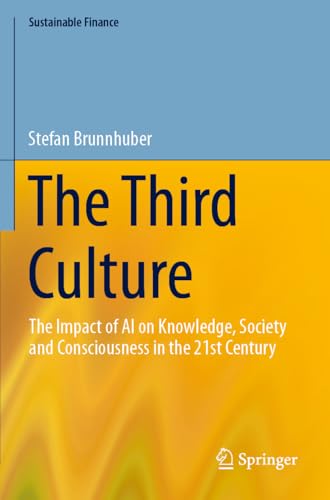 The Third Culture: The Impact of AI on Knowledge, Society and Consciousness in the 21st Century (Sustainable Finance) von Springer